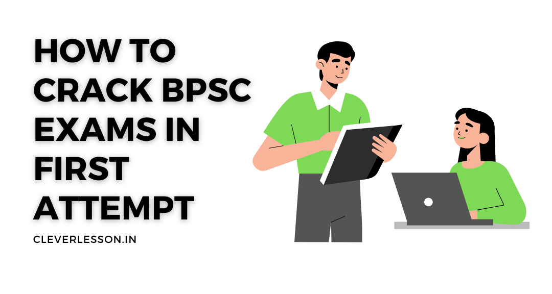 How to Crack BPSC Exam in First attempt [Guide] - Cleverlesson